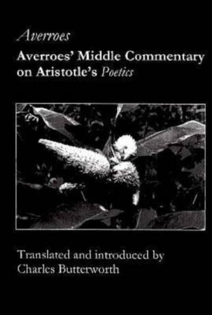 Averroes` Middle Commentary on Aristotle`s Poetics - Averroes Averroes,Charles Butterworth