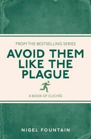 Avoid Them Like the Plague: A Book of Cliches - Fountain Nigel