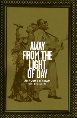 Away from the Light of Day - Amadou Bagayogo,Mariam Doumbia