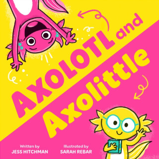 Axolotl and Axolittle - Jess Hitchman