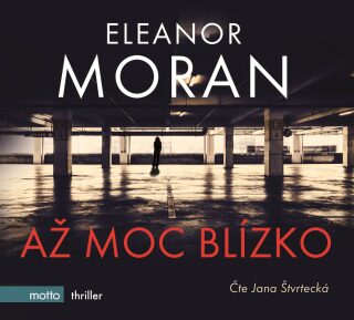 Až moc blízko - Jana Štvrtecká,Eleanor Moranová