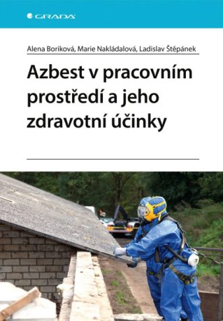 Azbest v pracovním prostředí a jeho zdravotní účinky - Marie Nakládalová,Ladislav Štěpánek,Alena Boriková