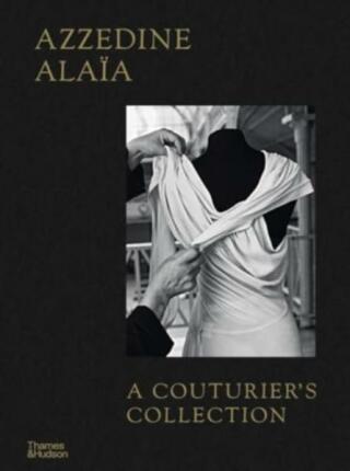 Azzedine Alaia: A Couturier's Collection - Olivier Saillard,Miren Arzalluz