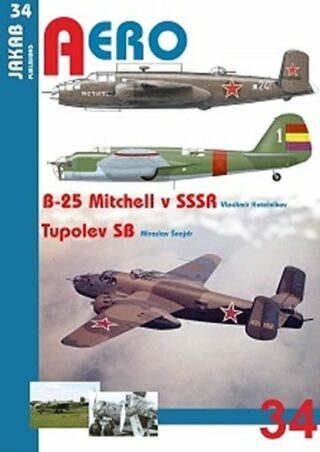 Aero - č.34 - B-25 Mitchell v SSSR a Tupolev SB - Miroslav Šnajdr,Kotelniko Vladimír