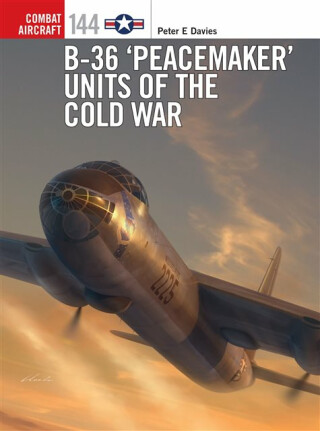 B-36 â€˜Peacemakerâ€™ Units of the Cold War - Peter E. Davies