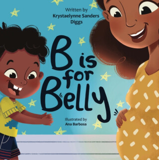 B is for Belly - Krystaelynne Sanders Diggs