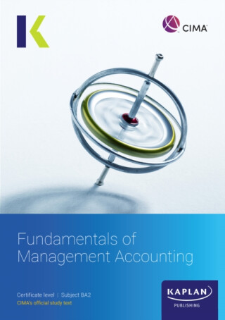 BA2 FUNDAMENTALS OF MANAGEMENT ACCOUNTING  - STUDY TEXT - KAPLAN