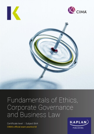 BA4 FUNDAMENTALS OF ETHICS, CORPORATE GOVERNANCE AND BUSINESS LAW - EXAM KIT - KAPLAN