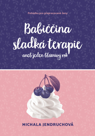 Babiččina sladká terapie aneb Jeden bláznivý rok - Michala Jendruchová