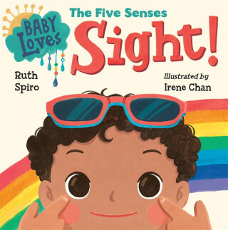 Baby Loves the Five Senses: Sight! - Irene Chan,Ruth Spiro