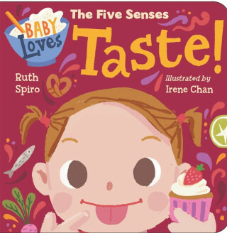 Baby Loves the Five Senses: Taste! - Irene Chan,Ruth Spiro