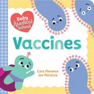 Baby Medical School: Vaccines - Cara Florance,Jon Florance