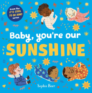 Baby, You're Our Sunshine - Sophie Beer