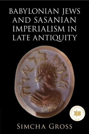Babylonian Jews and Sasanian Imperialism in Late Antiquity - Simcha  Gross