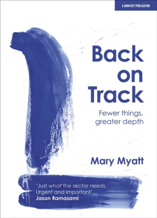 Back on Track: Fewer things, greater depth - Mary Myatt