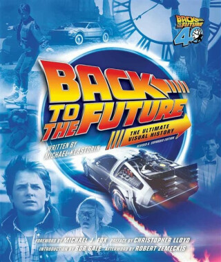Back to the Future: The Ultimate Visual History (Revised and Expanded Edition) - Michael Klastorin,Randal Atamaniuk