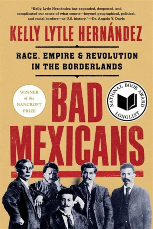Bad Mexicans - Kelly Lytle Hernandez