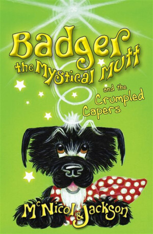 Badger the Mystical Mutt and the Crumpled Capers - Jackson Laura,Lyn McNicol