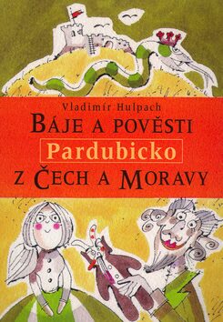 Báje a pověsti z Čech a Moravy - Pardubicko - Vladimír Hulpach