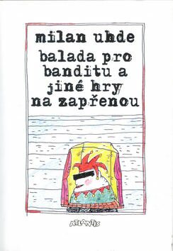 Balada pro banditu a jiné texty na zapřenou - Milan Uhde
