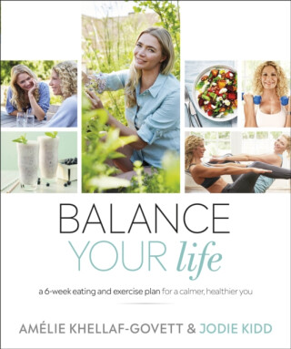 Balance Your Life - Amelie Khellaf-Govett,Jodie Kidd
