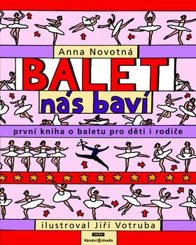 Balet nás baví - První kniha o baletu pro děti i rodiče - Anna Novotná,Jiří Votruba