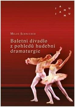 Baletní divadlo z pohledů hudební dramaturgie - Miloš Schnierer