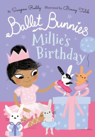 Ballet Bunnies: Millie's Birthday - Swapna Reddy