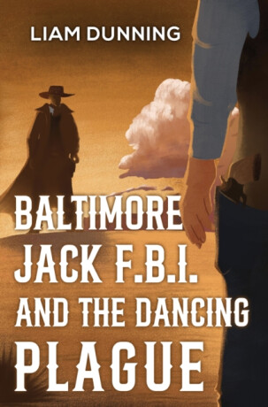 Baltimore Jack F.B.I. and The Dancing Plague - Liam Dunning