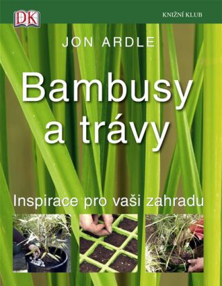 Bambusy a trávy Inspirace pro vaši zahradu - Ardle Jon