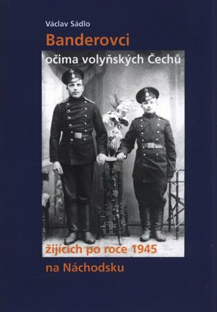Banderovci očima volyňských Čechů žijících po roce 1945 na Náchodsku - Václav Sádlo