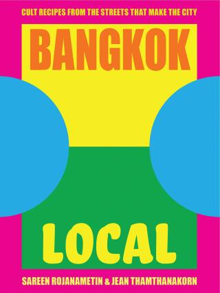 Bangkok Local: Cult recipes from the streets that make the city - Sarin Rojanametin,Jean Thamthanakorn