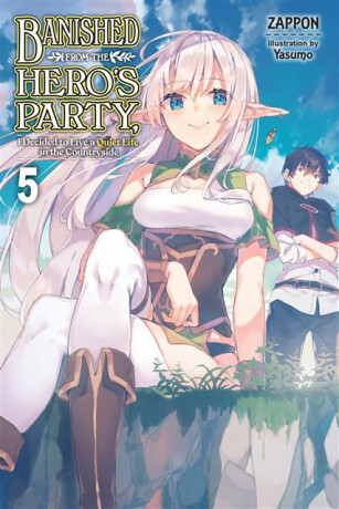 Banished from the Hero's Party, I Decided to Live a Quiet Life in the Countryside, Vol. 5 (light novel) - Yasumo Zappon