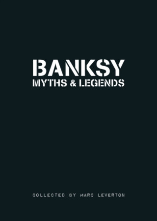 Banksy Myths & Legends - Marc Leverton