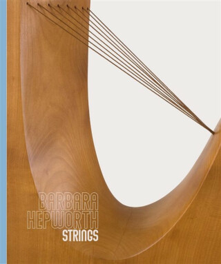 Barbara Hepworth: Strings - Eleanor Clayton,Stephen Feeke,Michael Regan,Luke Farey