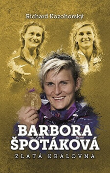 Barbora Špotáková: zlatá královna - Richard Kozohorský