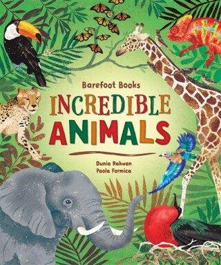 Barefoot Books Incredible Animals - Dunia Rahwan