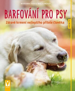 Barfování pro psy - Zdravé krmení nejlepšího přítele člověka - Kohtz-Walkemeyer Marianne