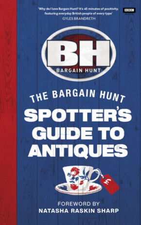 Bargain Hunt: The Spotter's Guide to Antiques - Karen Farrington