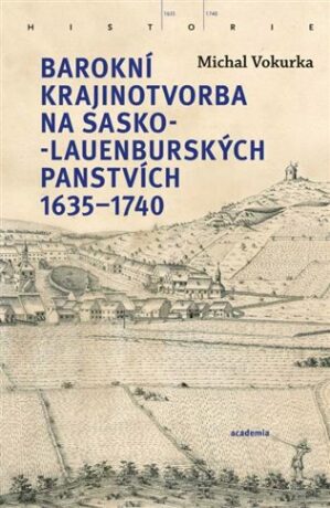 Barokní krajinotvorba na sasko-lauenburských panstvích 1635-1740 - Michal Vokura