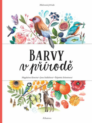 Malovaná příroda Barvy v přírodě - Jana Sedláčková,Štěpánka Sekaninová