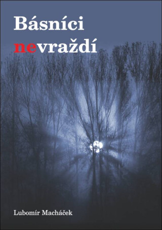 Básníci nevraždí - Lubomír Macháček