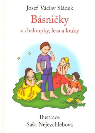Básničky z chaloupky, lesa a louky - Josef Václav Sládek,Saša Nejezchlebová