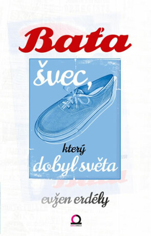 Baťa švec, který dobyl světa - Evžen Erdély