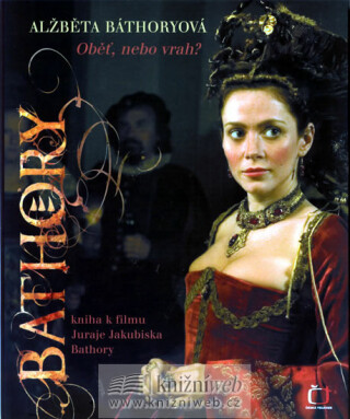 Alžběta Báthoryová. Oběť, nebo vrah? - Šárka Horáková,Dana Gáliková