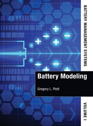 Battery Management Systems, Volume I: Battery Modeling - Gregory Plett