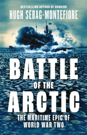 The Battle of the Arctic - Hugh Sebag-Montefiore