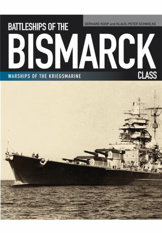 Battleships of the Bismarck Class - Gerhard Koop,Klaus-Peter Schmolke