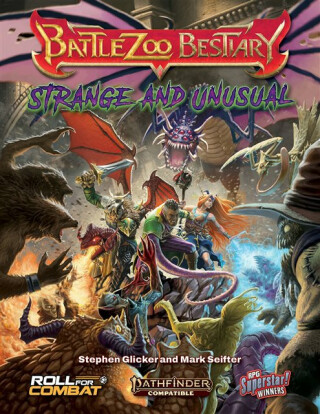 Battlezoo Bestiary: Strange & Unusual (Pathfinder 2e) - Mark Seifter,Stephen Glicker