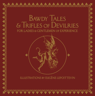 Bawdy Tales and Trifles of Devilries for Ladies and Gentlemen of Experience - 
